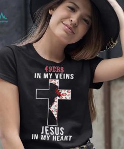San Francisco 49ers NFL In My Veins Jesus In My Heart Cross 2024 T Shirt