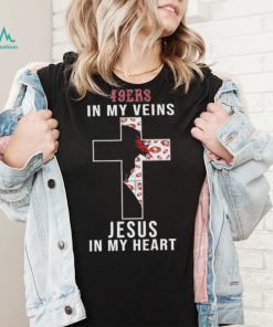San Francisco 49ers NFL In My Veins Jesus In My Heart Cross 2024 T Shirt