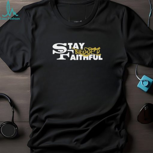 San Francisco 49ers stay faithful blessed shirt