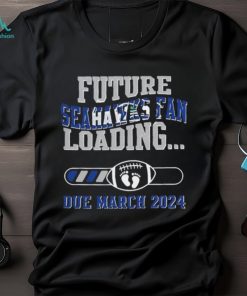 Seattle Seahawks Football Future Loading Due March 2024 shirt