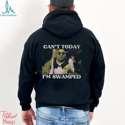 Shrek Can’t Today I’m Swamped Shirt