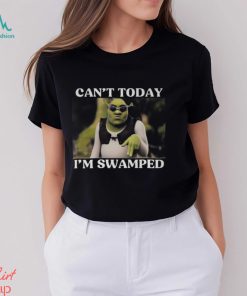 Shrek Can’t Today I’m Swamped Shirt