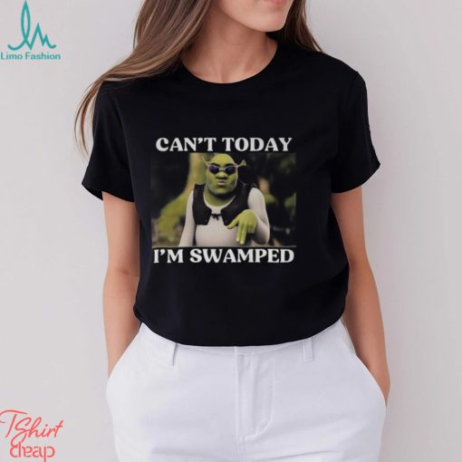 Shrek Can’t Today I’m Swamped Shirt