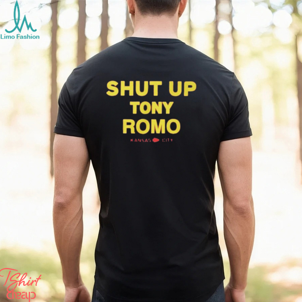Shut Up Tony Romo Kansas City Shirt Shut Up Tony Romo Kansas City Shirt