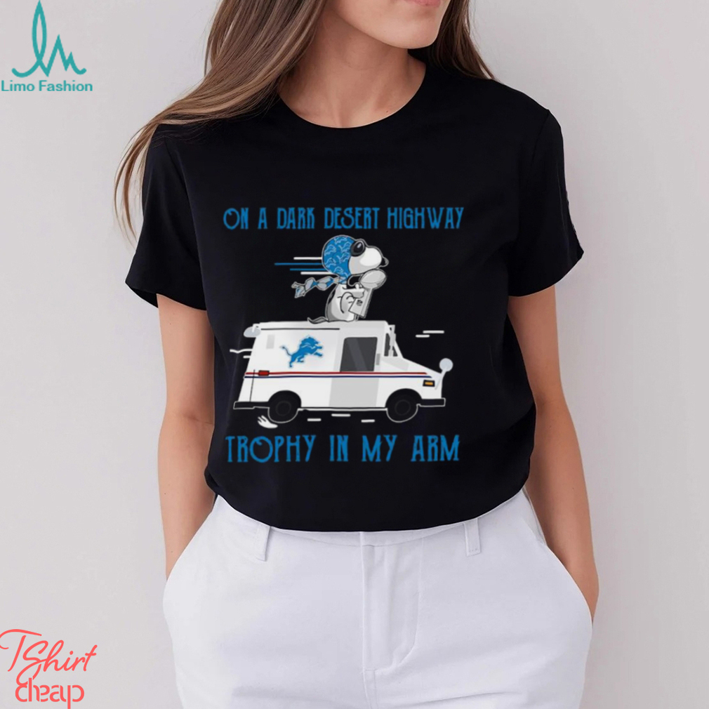 Snoopy Detroit Lions on a dark desert highway trophy in my arm shirt Snoopy Detroit Lions on a dark desert highway trophy in my arm shirt