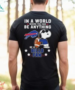 Snoopy In A World Where You Can Be Anything Be A Buffalo Bills Fan T Shirt