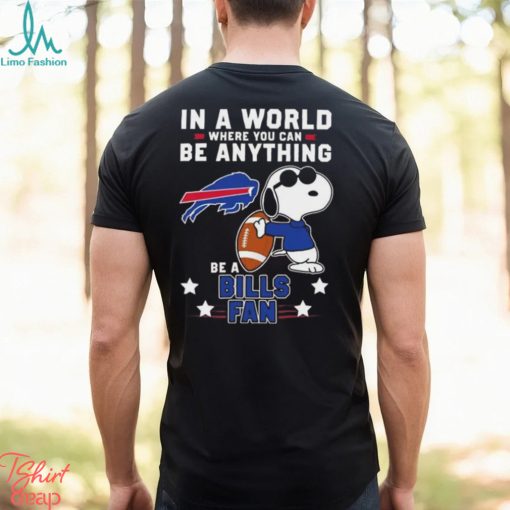 Snoopy In A World Where You Can Be Anything Be A Buffalo Bills Fan T Shirt
