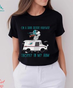 Snoopy Miami Dolphins on a dark desert highway trophy in my arm shirt, hoodie, sweater, long sleeve and tank top Snoopy Miami Dolphins on a dark desert highway trophy in my arm shirt