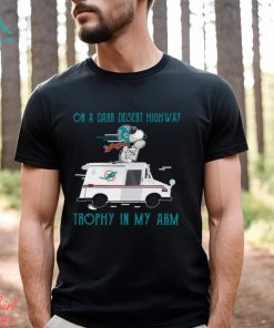 Snoopy Miami Dolphins on a dark desert highway trophy in my arm shirt, hoodie, sweater, long sleeve and tank top Snoopy Miami Dolphins on a dark desert highway trophy in my arm shirt