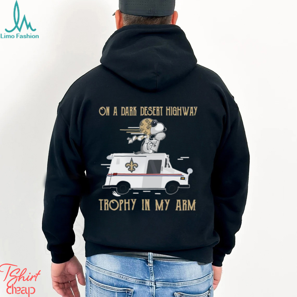 Snoopy New Orleans Saints on a dark desert highway trophy in my arm shirt Snoopy New Orleans Saints on a dark desert highway trophy in my arm shirt