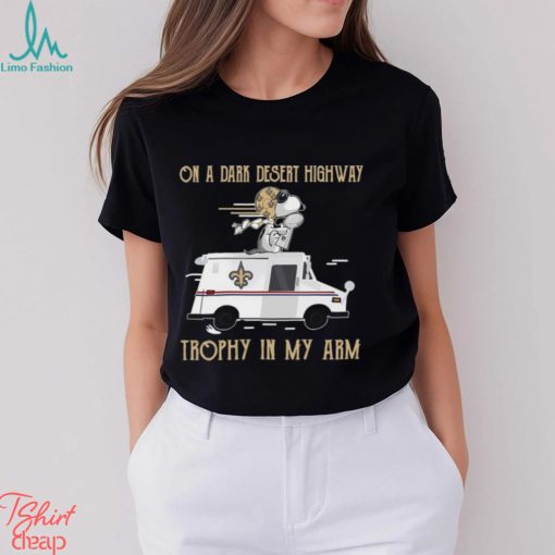 Snoopy New Orleans Saints on a dark desert highway trophy in my arm shirt