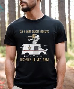 Snoopy New Orleans Saints on a dark desert highway trophy in my arm shirt