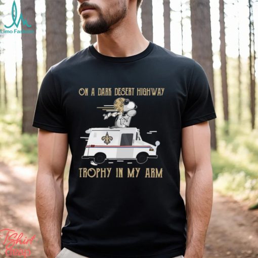 Snoopy New Orleans Saints on a dark desert highway trophy in my arm shirt