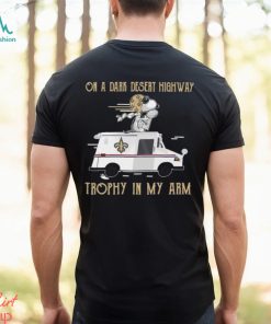 Snoopy New Orleans Saints on a dark desert highway trophy in my arm shirt