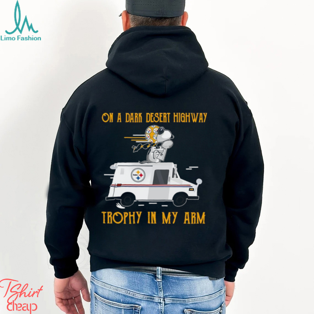 Snoopy Pittsburgh Steelers on a dark desert highway trophy in my arm shirt Snoopy Pittsburgh Steelers on a dark desert highway trophy in my arm shirt