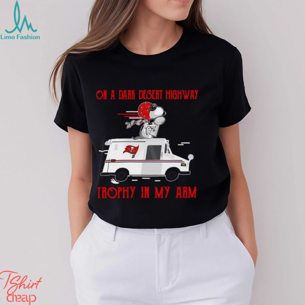 Snoopy Tampa Bay Buccaneers on a dark desert highway trophy in my arm shirt Snoopy Tampa Bay Buccaneers on a dark desert highway trophy in my arm shirt