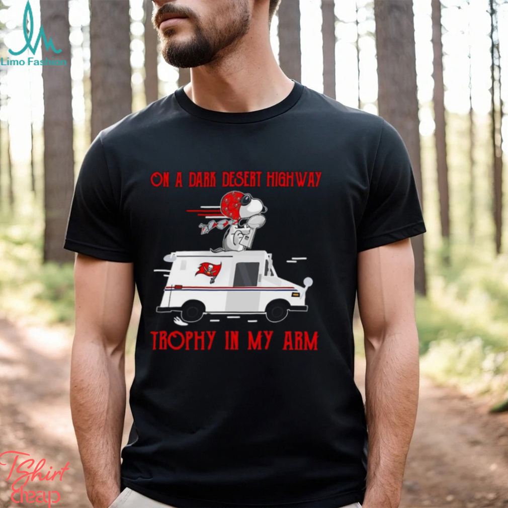 Snoopy Tampa Bay Buccaneers on a dark desert highway trophy in my arm shirt Snoopy Tampa Bay Buccaneers on a dark desert highway trophy in my arm shirt