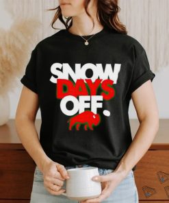 Snow Days Off shirt