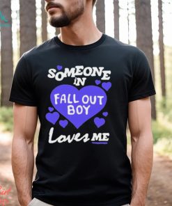 Someone In Fall Out Boy Loves Me T Shirt