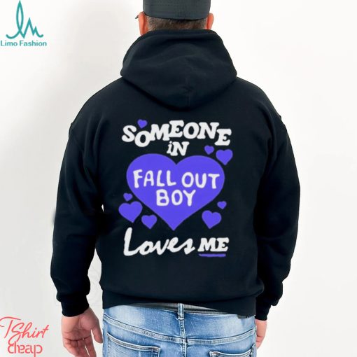 Someone In Fall Out Boy Loves Me T Shirt