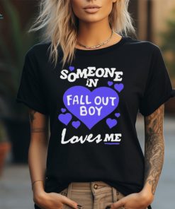 Someone In Fall Out Boy Loves Me t shirt, hoodie, sweater, long sleeve and tank top Someone In Fall Out Boy Loves Me t shirt