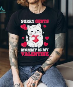 Sorry Gents Mommy Is My Valentine Happy Valentine’s Day 2024 Shirt
