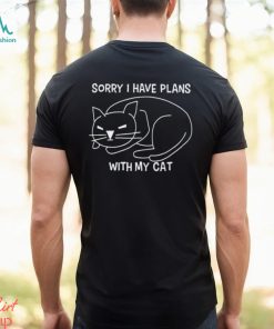 Sorry I Have Plans With My Cat shirt
