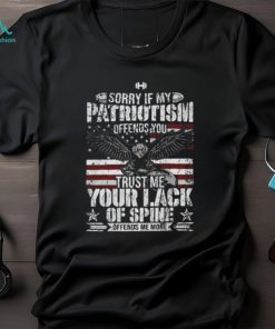 Sorry If My Patriotism Offends You T Shirt