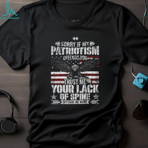 Sorry If My Patriotism Offends You T Shirt