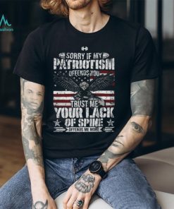 Sorry If My Patriotism Offends You T Shirt