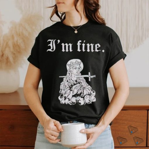 St Lucy I’m fine shirt