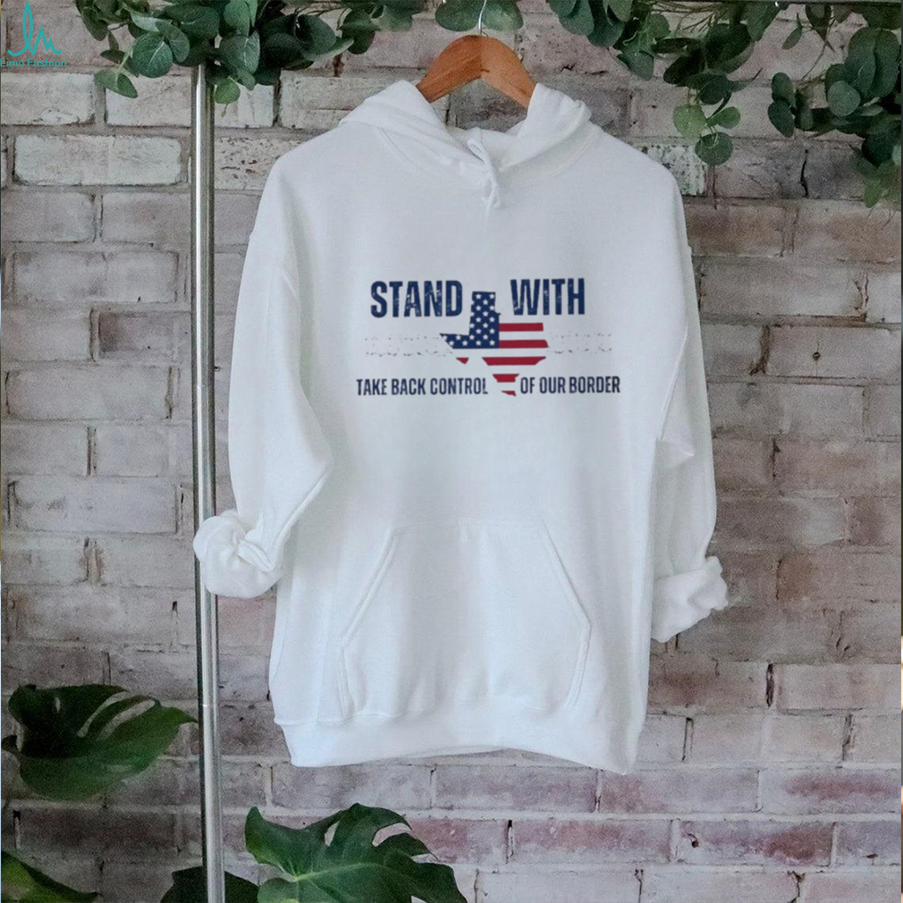 Stand with Texas Take Back Control of our Border shirt Stand with Texas Take Back Control of our Border shirt