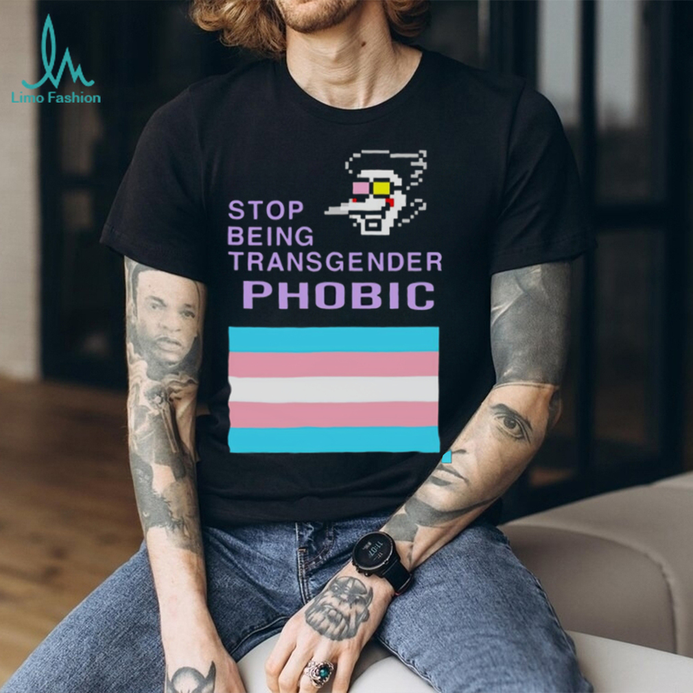 Stop being transgender phobic shirt Stop being transgender phobic shirt