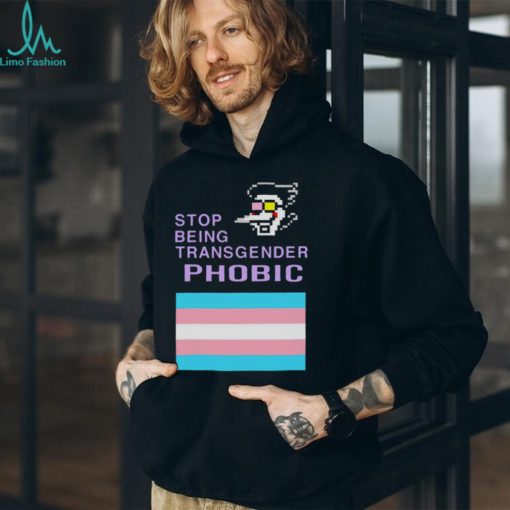 Stop being transgender phobic shirt