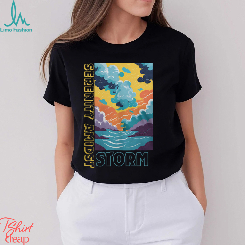 Storm Serenity Amidst Shirt Storm Serenity Amidst Shirt