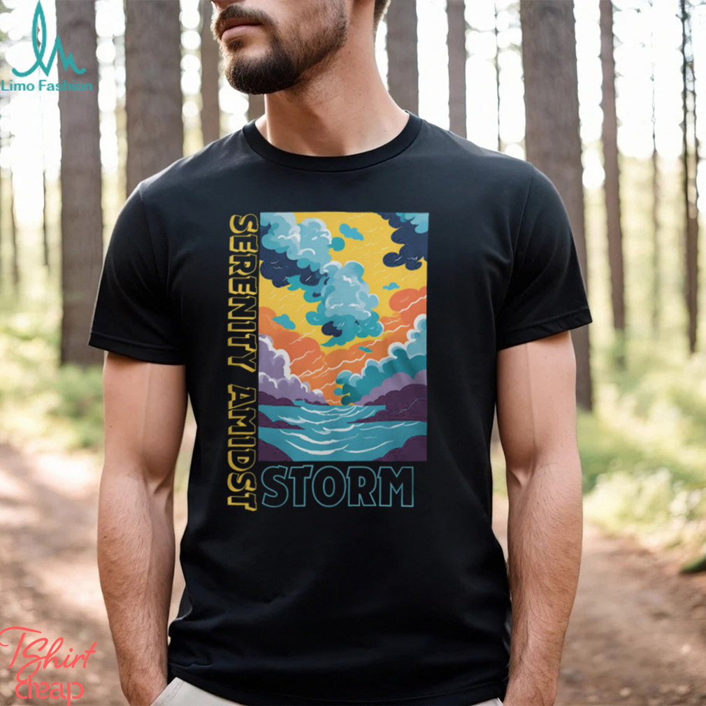 Storm Serenity Amidst Shirt Storm Serenity Amidst Shirt