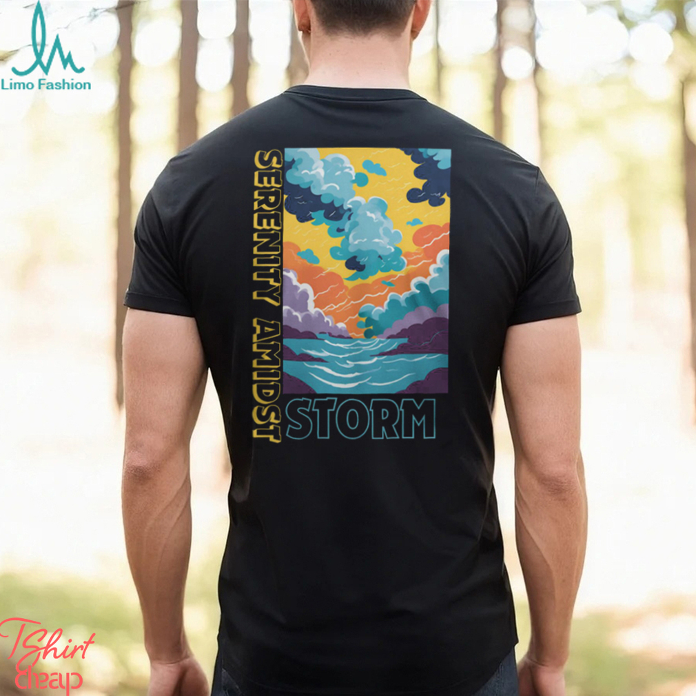 Storm Serenity Amidst Shirt Storm Serenity Amidst Shirt