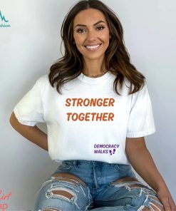 Stronger together Democracy walks shirt