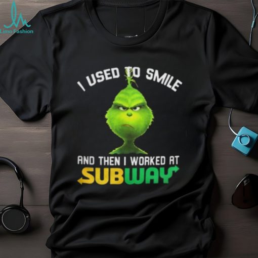 Subway Grinch Shirt I Used To Smile Tshirt