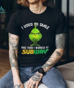 Subway Grinch Shirt I Used To Smile Tshirt