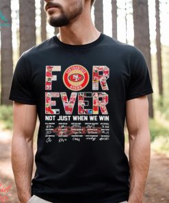 Super Bowl LVIII San Francisco 49Ers Forever Not Just When We Win Signatures Shirt
