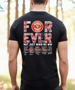 Super Bowl LVIII San Francisco 49Ers Forever Not Just When We Win Signatures Shirt