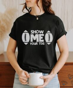 Super Bowl shirt Show ME your TDS Shirt