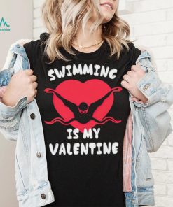Swimming Is My Valentine Boys Girls Sports Valentines shirt