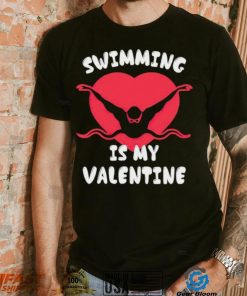 Swimming Is My Valentine Boys Girls Sports Valentines shirt