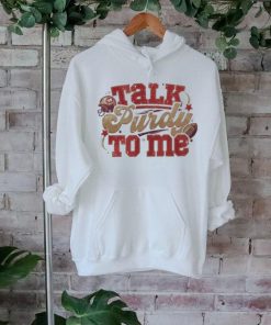 Talk Purdy To Me Sweatshirt Talk Purdy To Me Shirt Purdy Damn Relevant Sweatshirt 49Ers Nfc Championship Shirt