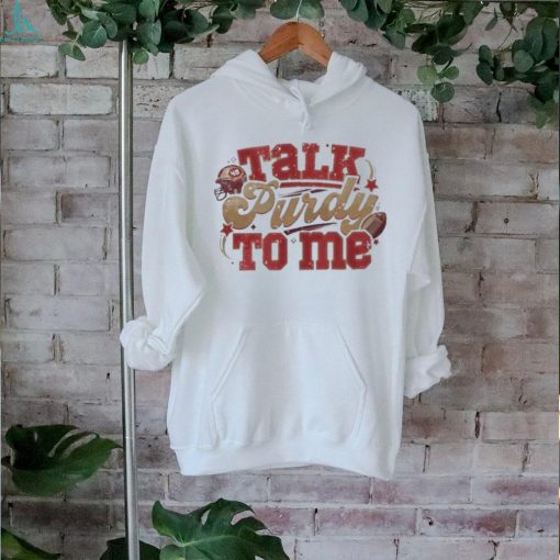 Talk Purdy To Me Sweatshirt Talk Purdy To Me Shirt Purdy Damn Relevant Sweatshirt 49Ers Nfc Championship Shirt