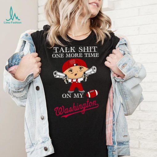 Talk shit one more time on my Washington Nationals shirt