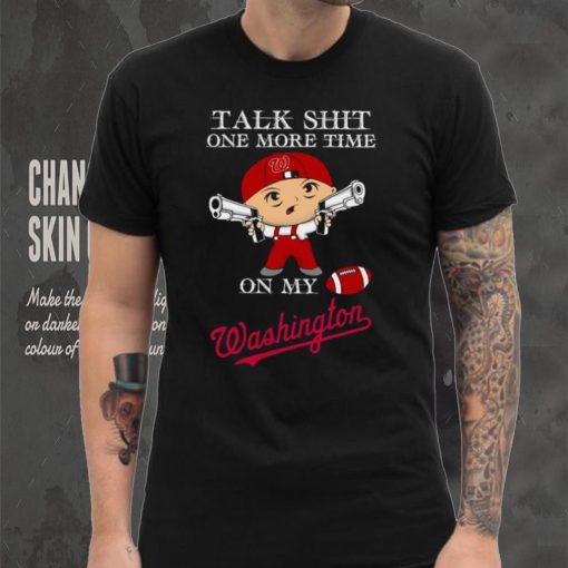 Talk shit one more time on my Washington Nationals shirt