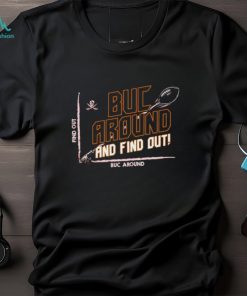 Tampa Bay Buccaneers Buc Around And Find Out Shirt